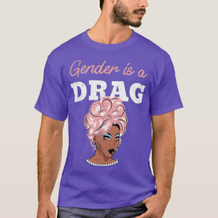 Geslacht is een drag pro LGBTQ verontruste drag qu T-shirt