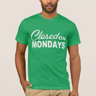 GESLOTEN OP MONDAYS Fun T-shirt