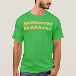 gesponsord door adderall 10 t-shirt