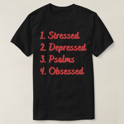Gestresseerde depressieve psalmen geobsedeerd t-shirt (Design voorkant)