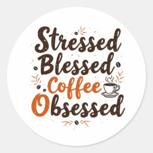 Gestresst en geobsedeerd door koffie  ronde sticker