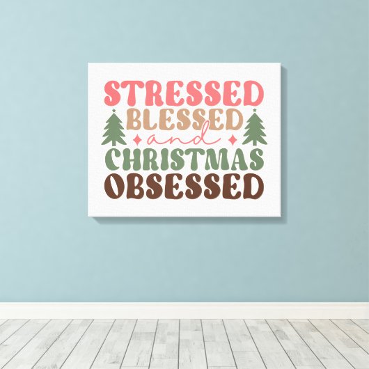 Gestresst, gezegend en geobsedeerd door Kerstmis Canvas Afdruk (Insitu (Houten vloer))