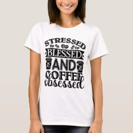 Gestresste en geobsedeerde koffie T-shirt