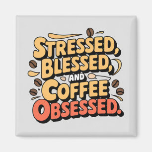 Gestresste, gezegende en koffie geobsedeerde Mok 1 Magneet
