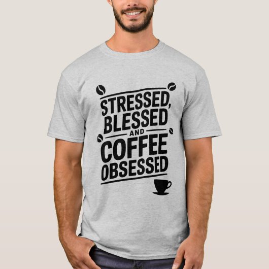 Gestresste gezegende koffie en geobsedeerde quote t-shirt (Voorkant)