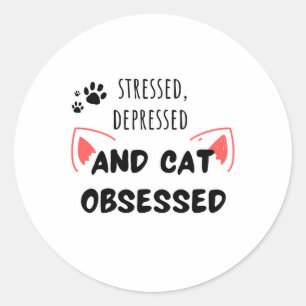 Gestrest, depressief en geobsedeerd door katten – ronde sticker