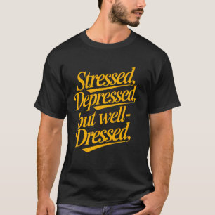 Gestrest Gedeprimeerd Maar Goed-Gekleed Grappige M T-shirt