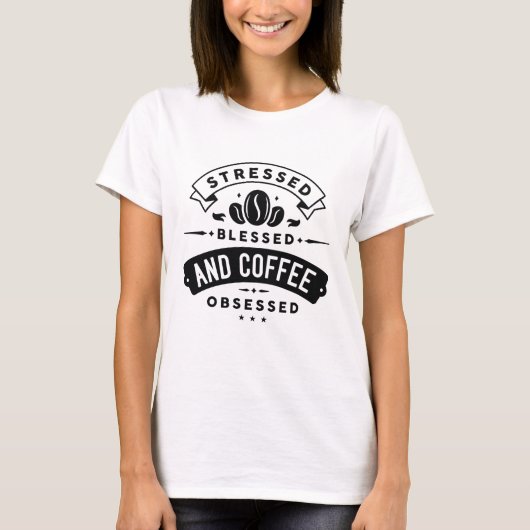 Gestrest Gezegend En Koffie Verslaafd T-shirt (Voorkant)
