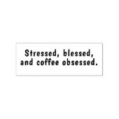 Gestrest, gezegend en koffieverslaafd. rubberstempel (Afrduk)