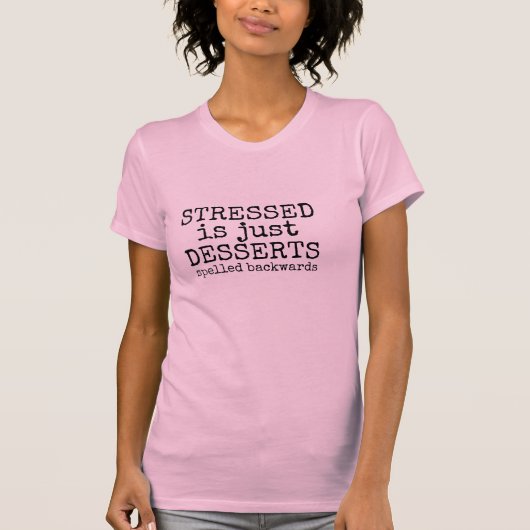 gestrest is slechts desserts grappig t-shirt-desig t-shirt (Voorkant)