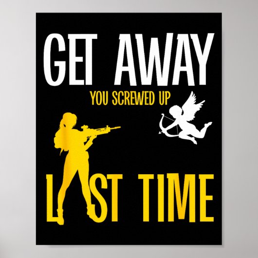 Get Away Cud You Screwed Up Last Time _ Valentines Poster (Voorkant)