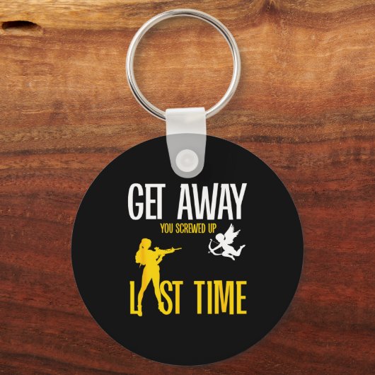 Get Away Cud You Screwed Up Last Time _ Valentines Sleutelhanger (Voorkant)