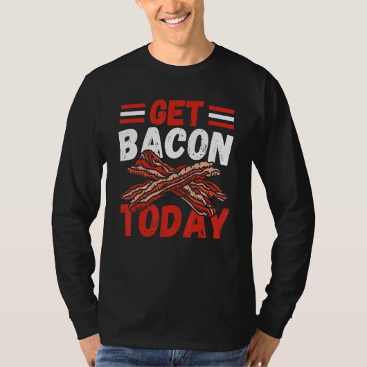 Get Bacon Today  Pig Ham Bacon and Egg T-shirt (Voorkant)