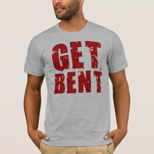 Get Bent T-shirt