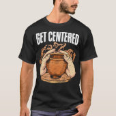 Get Centered Clay Kiln Pottery Wheel Funny Pottery T-shirt (Voorkant)