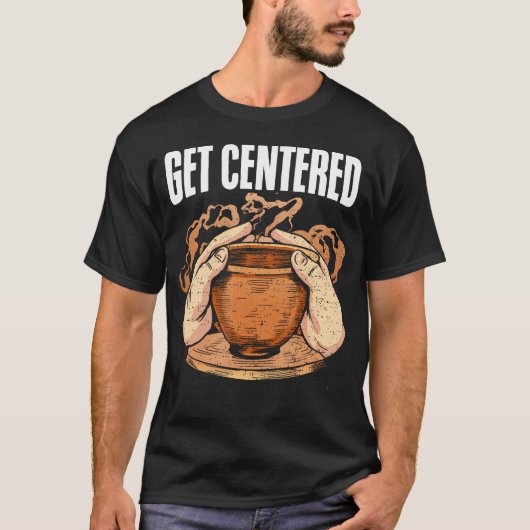 Get Centered Clay Kiln Pottery Wheel Funny Pottery T-shirt (Voorkant)