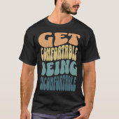 Get comfortable being uncomfortable groovy retro c t-shirt (Voorkant)