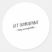 Get Comfortable Being Uncomfortable Insrational Mo Ronde Sticker (Voorkant)