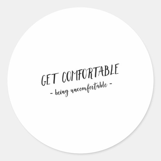 Get Comfortable Being Uncomfortable Insrational Mo Ronde Sticker (Voorkant)