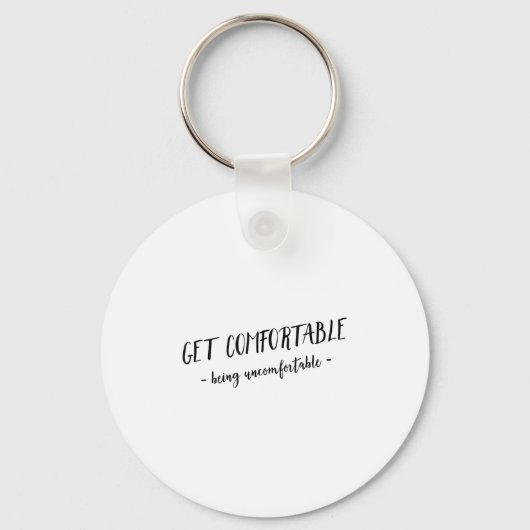 Get Comfortable Being Uncomfortable Insrational Mo Sleutelhanger (Voorkant)