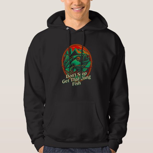 Get Dang Fish Motivational Quote Fishing Inspirati Hoodie (Voorkant)