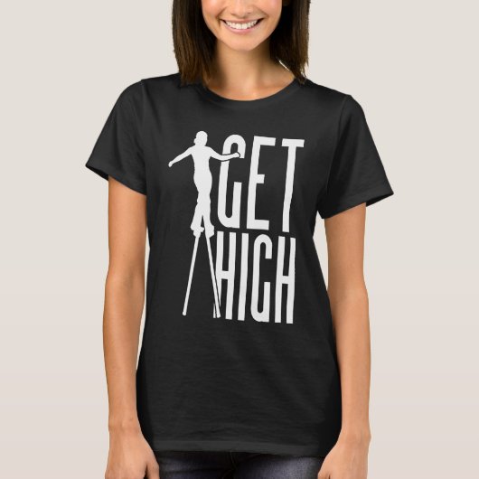 Get High Circus Peg Stilts Performer Stiltwalker T-shirt (Voorkant)