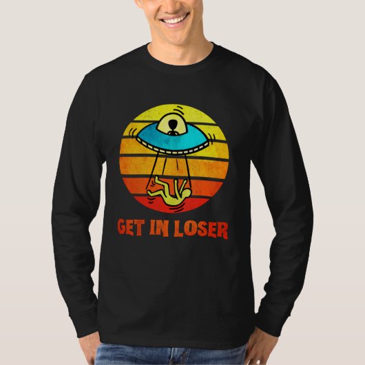 Get In Loser UFO Abduction Aliens T-shirt (Voorkant)