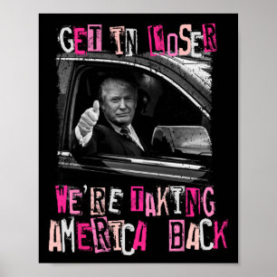 Get in Loser We nemen Amerika terug naar Trump 202 Poster