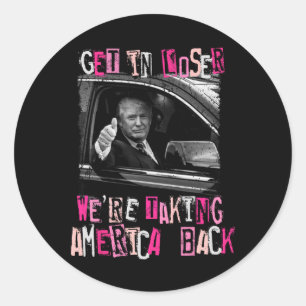 Get in Loser We nemen Amerika terug naar Trump 202 Ronde Sticker