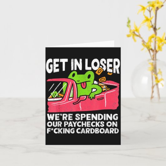 Get In Loser We’re Spending Paychecks On Funny Fro Kaart (Gele Bloem)