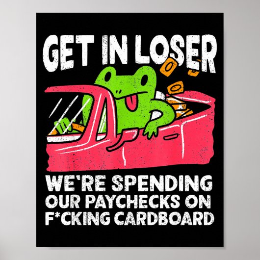 Get In Loser We’re Spending Paychecks On Funny Fro Poster (Voorkant)