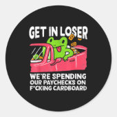 Get In Loser We’re Spending Paychecks On Funny Fro Ronde Sticker (Voorkant)