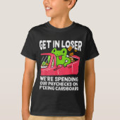 Get In Loser We’re Spending Paychecks On Funny Fro T-shirt (Voorkant)