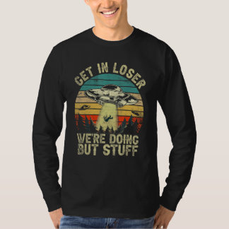 Get In Loser We're Doing Butt Stuff Retro Vintage  T-shirt