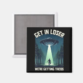 Get in Loser, Were Getting Tacos - Grappig voor Al Magneet (Voorkant / Achterkant)
