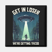 Get in Loser, Were Getting Tacos - Grappig voor Al Magneet (Voorkant)