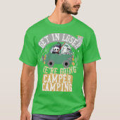 Get in loser were going camper camping funny t-shirt (Voorkant)