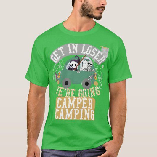 Get in loser were going camper camping funny t-shirt (Voorkant)