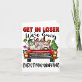 Get In Loser We're Going Christmas Shopng Funny Sa Kaart (Voorkant)