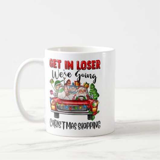Get In Loser We're Going Christmas Shopng Funny Sa Koffiemok (Links)