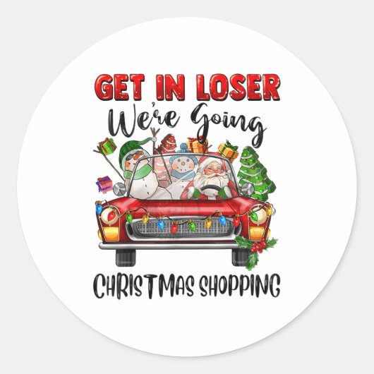 Get In Loser We're Going Christmas Shopng Funny Sa Ronde Sticker (Voorkant)