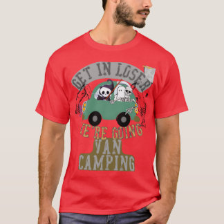 Get in loser were going van camping friend t-shirt