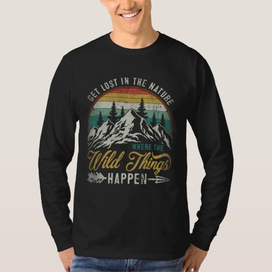 Get Lost In Nature Where Wild Things Happen Campin T-shirt (Voorkant)