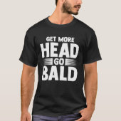 get more head go bald baldness t-shirt (Voorkant)