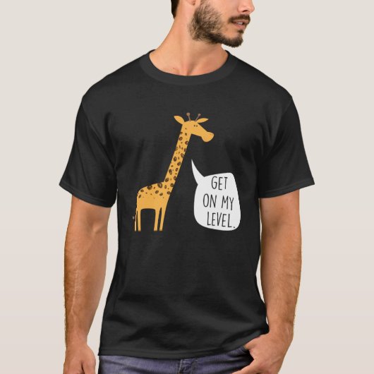 Get On My Level Giraffe  Tall Zoo Animal T-shirt (Voorkant)