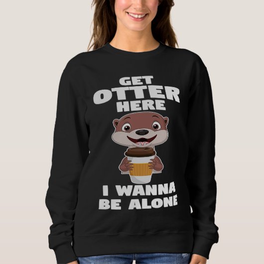 get otter here I wanna be alone otter Trui (Voorkant)