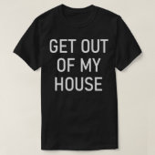 Get Out Of My House, Funny, Jokes, Sarcastic Sayin T-shirt (Design voorkant)