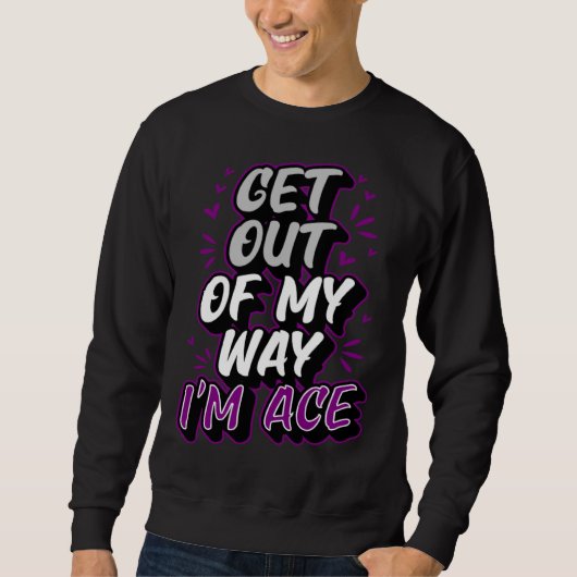 Get Out Of My Way I m Ace Trendy  Asexual Pride Trui (Voorkant)