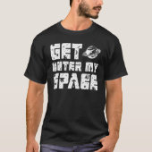Get outer my space i Need Distance T-shirt (Voorkant)