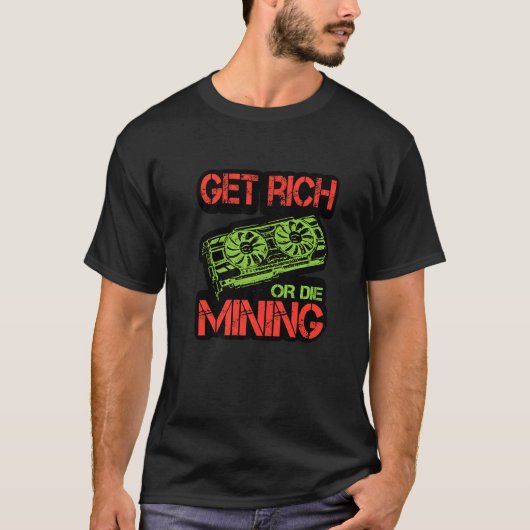 Get Rich Or Die Mining Cryptocurrency Miner Crypt T-shirt (Voorkant)